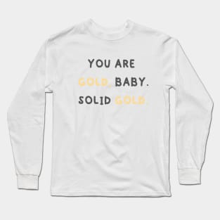 You Are Gold,Baby . Long Sleeve T-Shirt